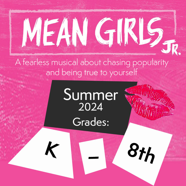 Mean Girls Jr graphic Theatre Camp $800.-$1,250. Grades: K-8th July 8th-August 2nd Days & Time: Mon-Fri 9am-4pm